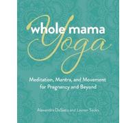 Alexandra DeSiato Lauren Sacks Whole Mama Yoga (Tascabile)