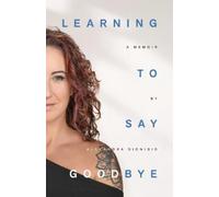 Alexandra Dionisio Learning To Say Goodbye (Tascabile)