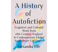 Alexandra Effe A History of Autofiction (Copertina rigida)