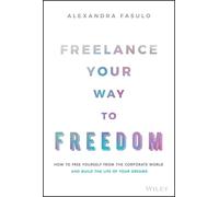 Alexandra Fasulo Freelance Your Way to Freedom (Copertina rigida)
