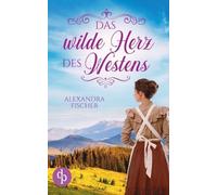 Alexandra Fischer Das wilde Herz des Westens (Tascabile)