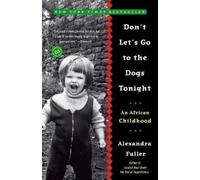 Alexandra Fuller Don't Let's Go to the Dogs Tonight (Tascabile)