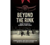 Beyond the Rink, Behind the Image: Reclaiming the Story of a Residential School Hockey Team