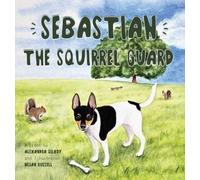 Alexandra Gilboy Sebastian the Squirrel Guard (Copertina rigida)