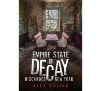 Alexandra Gulino Empire State of Decay: Discarded New York (Tascabile)