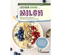 Alexandra Hirsc Lecker ohne ... Milch: Köstlich kochen und backen, D (Tascabile)