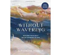 Alexandra Hoover Without Wavering Bible Study Book With Video Access (Tascabile)