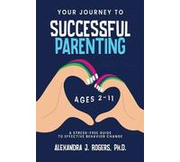 Alexandra J Rogers Rogers Alexandr Your Journey to Successful Parent (Tascabile)