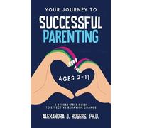 Alexandra J Rogers Your Journey to Successful Parenting (Copertina rigida)