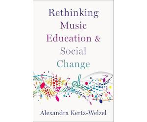 Alexandra Kertz-Welzel Rethinking Music Education and Social Change (Tascabile)