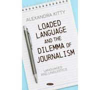 Alexandra Kitty Loaded Language and the Dilemma of Journalism (Copertina rigida)