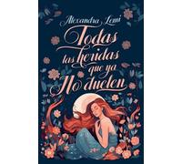 Alexandra Lemi Todas las Heridas que ya no Duelen (Special Edition) (Tascabile)