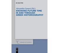 Alexandra Liane Knowing Future Time In and Through Greek Historiogra (Tascabile)