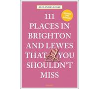 Alexandra Loske 111 Places in Brighton & Lewes That You Shouldn't Mi (Tascabile)