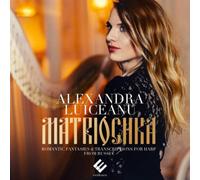 Alexandra Luice Alexandra Luiceanu: Matriochka: Romantic Fantasies & Transc (CD)