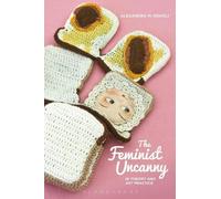 Alexandra M. Kokoli The Feminist Uncanny in Theory and Art Practice (Tascabile)