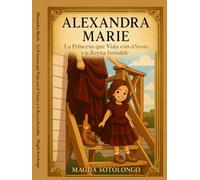 Alexandra Marie: La Princesa que Viaja con el Viento y la Reina Invisible