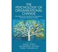 The Psychology of Organizational Change: New Insights on the Antecedents and Consequences on the Individual's Responses to Change
