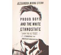 Alexandra Minna Stern Proud Boys and the White Ethnostate (Tascabile)