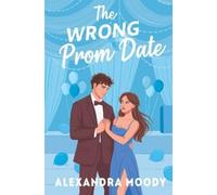 Alexandra Moody The Wrong Prom Date (Tascabile) Wrong Match