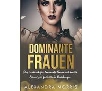 Alexandra Morris Dominante Frauen (Tascabile) Glückliche Femdom-Beziehungen