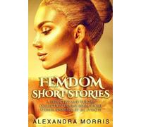 Alexandra Morris Femdom Short Stories (Tascabile)