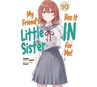 My Friend's Little Sister Has It in for Me! 10: Light Novel