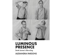 Luminous Presence: Derek Jarman's Life-writing
