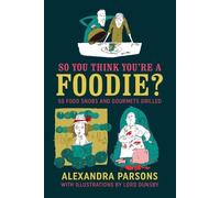 Alexandra Parsons So You Think You're a Foodie (Copertina rigida)