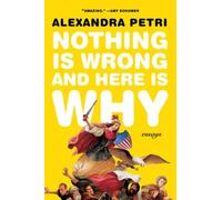 Alexandra Petri Nothing Is Wrong and Here Is Why (Tascabile)