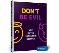 Alexandra Polun Don’t be evil: Wie gutes Marketing gelingt. Das Prax (Tascabile)