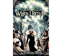 Alexandra Reese When I Return (Tascabile) Legacy Reawakened