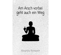 Alexandra Reinw Am Arsch vorbei geht auch ein Weg: Prachtaus (Copertina rigida)