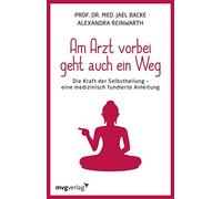 Alexandra Reinw Am Arzt vorbei geht auch ein Weg: Die Kraft der Selb (Tascabile)