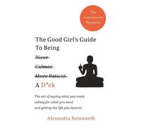 Alexandra Reinwarth The Good Girl's Guide To Being A Dck (Tascabile)