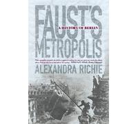 Alexandra Richie Faust’s Metropolis (Tascabile)