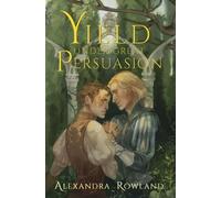 Alexandra Rowland Yield Under Great Persuasion (Copertina rigida)