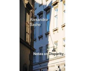 Alexandra Sashe Notes on Disparity (Tascabile)