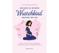 Alexandra Schac Der Weg zu deinem Wunschkind beginnt bei dir: (Copertina rigida)