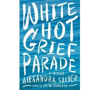 Alexandra Silber White Hot Grief Parade (Copertina rigida)