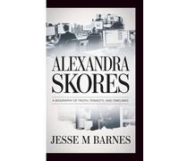 ALEXANDRA SKORES: A Biography of Truth, Tenacity, and Timelines