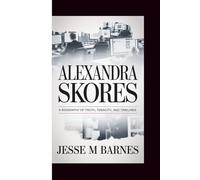 ALEXANDRA SKORES: A Biography of Truth, Tenacity, and Timelines