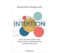 Alexandra Sorge Intuition: Wie du die Stimme deiner Seele stärkst un (Tascabile)