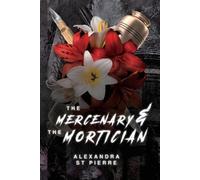 Alexandra St Pierre The Mercenary and the Mortician (Tascabile)