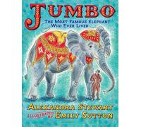 Alexandra Stewa Jumbo: The Most Famous Elephant Who Ever Liv (Copertina rigida)