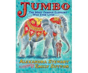 Alexandra Stewa Jumbo: The Most Famous Elephant Who Ever Liv (Copertina rigida)