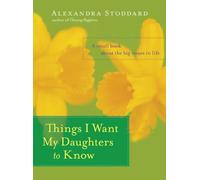 Alexandra Stoddard Things I Want My Daughters To Know (Tascabile)