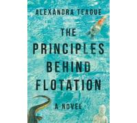 Alexandra Teague The Principles Behind Flotation (Tascabile)