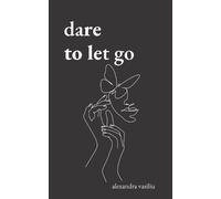 Alexandra Vasiliu Dare to Let Go (Tascabile)