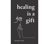 Alexandra Vasiliu Healing Is a Gift (Tascabile)